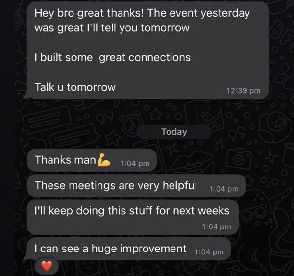 Client message: "The event yesterday was great... I built some great connections." and "These meetings are very helpful. I'll keep doing this stuff for next weeks. I can see a huge improvement."